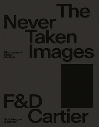 Couverture du livre « The never taken images : photographic paper archive 1880/1990 » de Cartier Francoise Da aux éditions Scheidegger