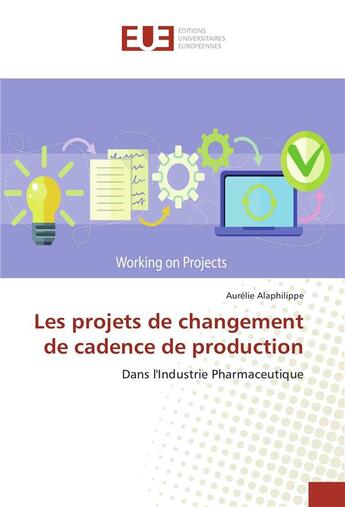 Couverture du livre « Les projets de changement de cadence de production » de Alaphilippe Aurelie aux éditions Editions Universitaires Europeennes