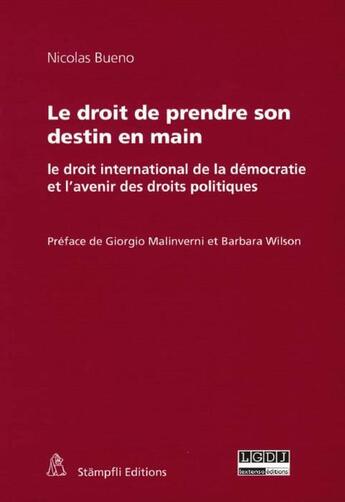 Couverture du livre « Le droit de prendre son destin en main ; le droit international de la démocratie et l'avenir des droits politiques » de Nicolas Bueno aux éditions Stampfli