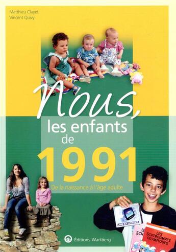 Couverture du livre « Nous, les enfants de : 1991 ; de la naissance à l'âge adulte » de Vincent Quivy et Matthieu Clayet aux éditions Wartberg