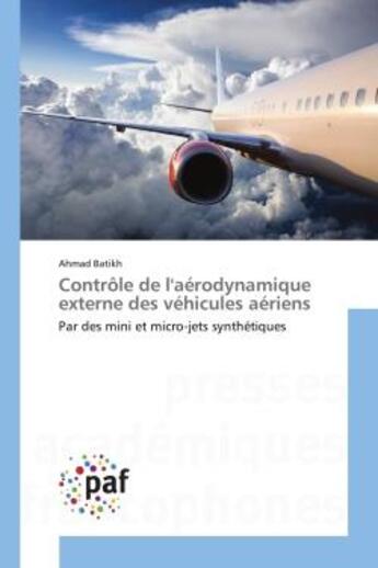 Couverture du livre « Controle de l'aerodynamique externe des vehicules aeriens - par des mini et micro-jets synthetiques » de Batikh Ahmad aux éditions Editions Universitaires Europeennes