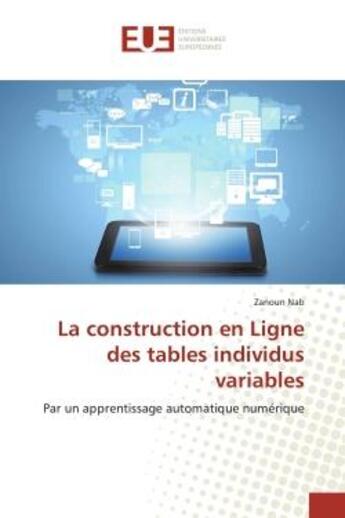 Couverture du livre « La construction en Ligne des tables individus variables : Par un apprentissage automatique numérique » de Zanoun Nab aux éditions Editions Universitaires Europeennes