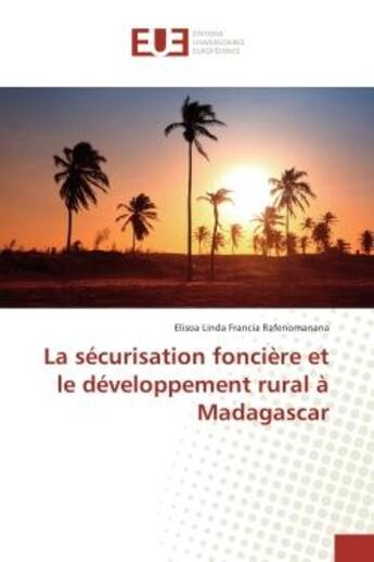 Couverture du livre « La securisation fonciere et le developpement rural A Madagascar » de Elisoa Rafenomanana aux éditions Editions Universitaires Europeennes