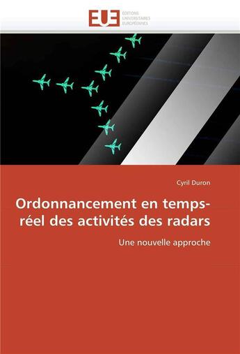 Couverture du livre « Ordonnancement en temps-reel des activites des radars » de Duron-C aux éditions Editions Universitaires Europeennes