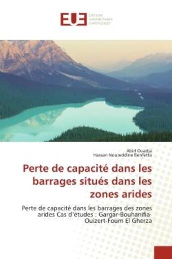 Couverture du livre « Perte de capacité dans les barrages situés dans les zones arides : cas d'études : Gargar-Bouhanifia-Ouizert-Foum El Gherza » de Hassan Noureddine Benfetta et Abid Ouadja aux éditions Editions Universitaires Europeennes