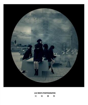 Couverture du livre « Liu Ren's photographs » de Ren Liu aux éditions Galerie Paris-beijing