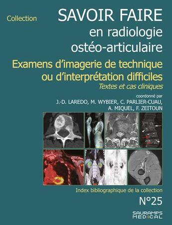 Couverture du livre « Savoir faire en radiologie ostéo-articulaire t.25 : examens d'imagerie de technique ou d'interpretation difficiles : textes et cas cliniques » de Jean-Denis Laredo aux éditions Sauramps Medical