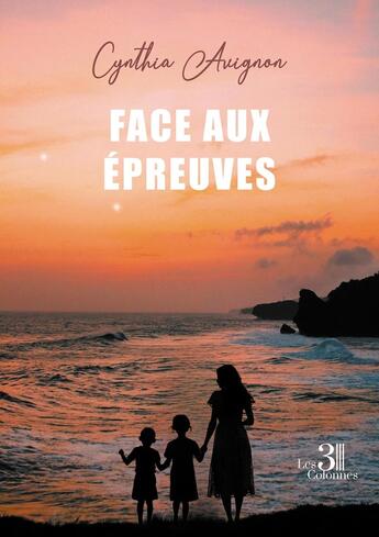 Couverture du livre « Face aux épreuves » de Cynthia Avignon aux éditions Les Trois Colonnes