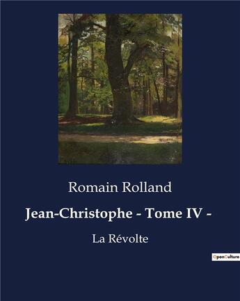 Couverture du livre « Jean-Christophe - Tome IV - : La Révolte » de Romain Rolland aux éditions Culturea