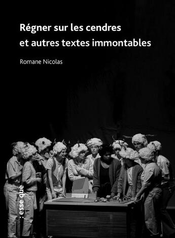 Couverture du livre « Régner sur les cendres ; Et autres textes immontables » de Romane Nicolas aux éditions Esse Que