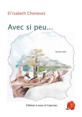 Couverture du livre « Avec si peu... » de Elisabeth Chenevez aux éditions Lazare Et Capucine