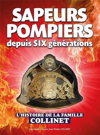 Couverture du livre « Sapeurs-Pompiers depuis six générations : L'histoire de la famille Collinet » de Jean-Pierre Collinet aux éditions Wooz Editions