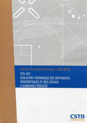 Couverture du livre « DTU 45.1 isolation thermique des bâtiments frigorifiques et locaux à ambiance régulée » de Collectif Cstb aux éditions Cstb