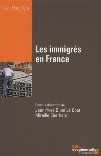 Couverture du livre « Les immigrés en France » de Jean-Yves Blum Le Coat et Mireille Eberhard aux éditions Documentation Francaise