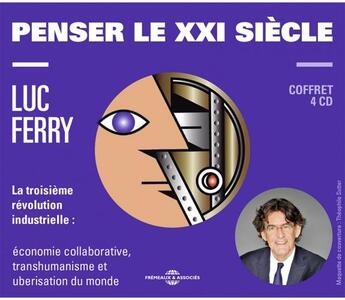 Couverture du livre « Penser Le Xxi Siecle (La Troisieme Revolution Industrielle : Economie Collaborative, Transhumanisme » de Luc Ferry aux éditions Fremeaux Et Associes