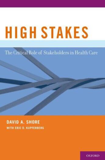 Couverture du livre « High Stakes: The Critical Role of Stakeholders in Health Care » de Shore David A aux éditions Oxford University Press Usa