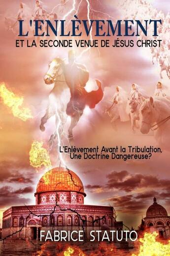 Couverture du livre « L'ENLÈVEMENT ET LA SECONDE VENUE DE JÉSUS CHRIST » de Fabrice Statuto aux éditions Lulu