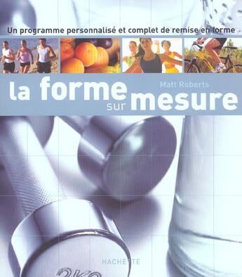 Couverture du livre « La Forme Sur Mesure ; Un Programme Personnalise Et Complet De Remise En Forme » de Matt Roberts aux éditions Hachette Pratique