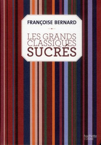 Couverture du livre « Les grands classiques sucrés » de Francoise Bernard aux éditions Hachette Pratique