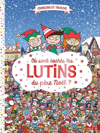 Couverture du livre « Ou sont caches les lutins du pere noel ? » de Paul Moran aux éditions Deux Coqs D'or