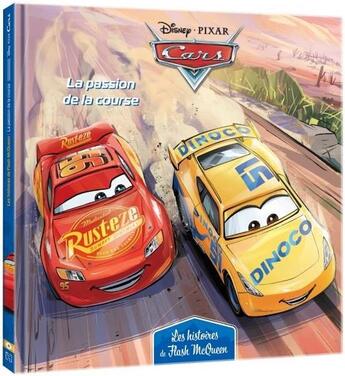 Couverture du livre « Cars - les histoires de Flash McQueen t.4 ; la passion de la course » de Disney Pixar aux éditions Disney Hachette