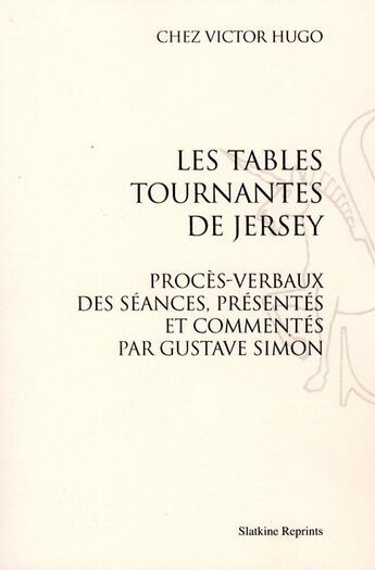 Couverture du livre « Chez Victor Jugo ; les tables tournantes de Jersey » de Victor Hugo aux éditions Slatkine Reprints