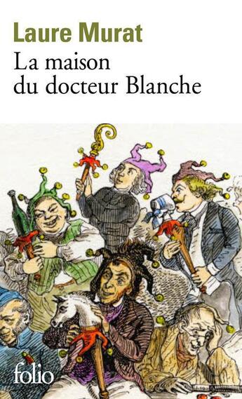 Couverture du livre « La maison du docteur Blanche ; histoire d'un asile et de ses pensionnaire, de Nerval à Maupassant » de Laure Murat aux éditions Folio