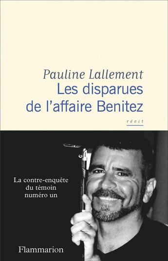 Couverture du livre « Les disparues de l'affaire Benitez : La contre-enquête du témoin numéro un » de Pauline Lallement aux éditions Flammarion