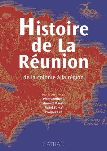 Couverture du livre « Histoire de la Réunion » de Yvan Combeau et Prosper Eve et Edmond Maestri et Sudel Fuma aux éditions Nathan