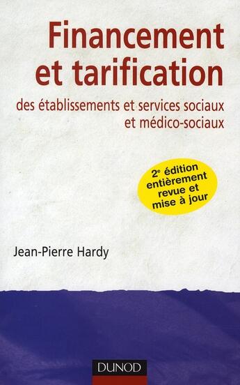 Couverture du livre « Financement et tarification des établissements et services sociaux et médico-sociaux (2e édition) » de Jean-Pierre Hardy aux éditions Dunod