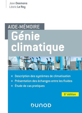 Couverture du livre « Aide-mémoire : génie climatique : description des systèmes, présentation des fluides frigorigènes, étude de cas pratiques (6e édition) » de Jean Desmons et Leoric Le Roy aux éditions Dunod