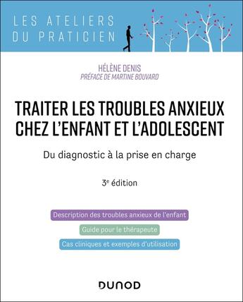 Couverture du livre « Traiter les troubles anxieux chez l'enfant et l'adolescent - 3e éd. : Du diagnostic à la prise en charge » de Helene Denis aux éditions Dunod