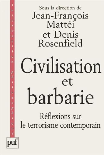 Couverture du livre « Civilisation et barbarie ; réflexions sur le terrorisme contemporain » de Jean-Francois Mattei et Denis Rosenfield aux éditions Puf