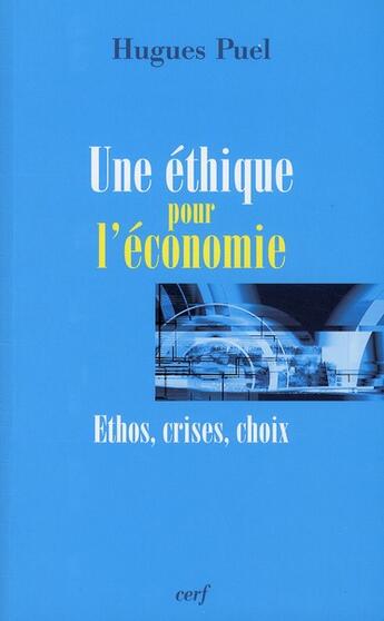 Couverture du livre « Une éthique pour l'économie ; ethos, crises, choix » de Hugues Puel aux éditions Cerf