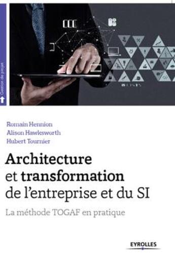 Couverture du livre « La méthode Togaf en pratique ; architecture et transformation de l'entreprise et du SI » de Romain Hennion et Alison Hawksworth et Hubert Tournier aux éditions Eyrolles