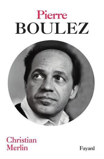 Couverture du livre « Pierre Boulez » de Christian Merlin aux éditions Fayard
