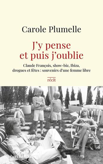 Couverture du livre « J'y pense et enfin j'oublie : Claude François, show-biz, Ibiza et fêtes : souvenirs d'une femme libre » de Carole Plumelle aux éditions Robert Laffont