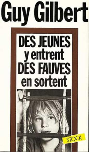 Couverture du livre « Des jeunes y entrent, des fauves en sortent » de Guy Gilbert aux éditions Stock