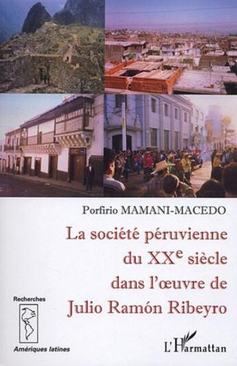 Couverture du livre « La société péruvienne du XX siècle dans l'oeuvre de Julio Ramon Ribeyro » de Porfirio Mamani Macedo aux éditions L'harmattan