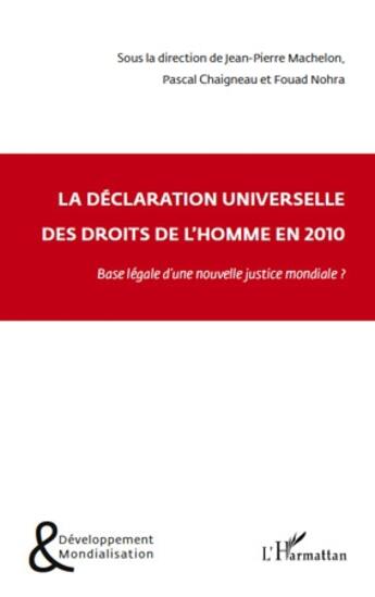 Couverture du livre « La déclaration universelle des droits de l'homme en 2010 ; base légale d'une nouvelle justice mondiale ? » de Fouad Nohra et Chaigneau/Pascal et Jean-Pierre Machelon aux éditions L'harmattan