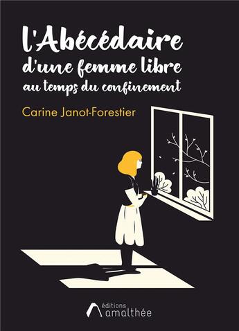 Couverture du livre « L'abécédaire d'une femme libre au temps du confinement » de Carine Janot-Forestier aux éditions Amalthee