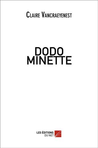 Couverture du livre « Dodo minette » de Claire Vancraeyenest aux éditions Editions Du Net