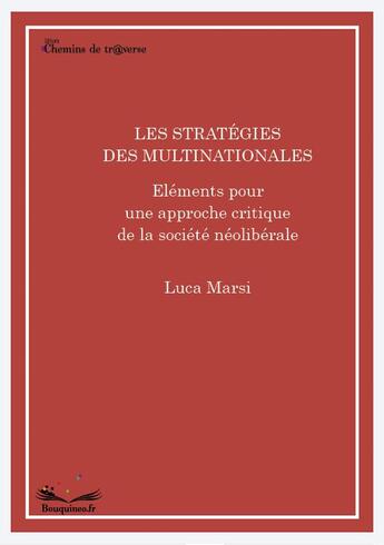 Couverture du livre « Les stratégies des multinationales ; éléments pour une approche critique de la société néolibérale » de Luca Marsi aux éditions Chemins De Tr@verse