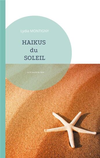 Couverture du livre « Haïkus du soleil : ... ou le sourire de l'âme » de Lydia Montigny aux éditions Books On Demand