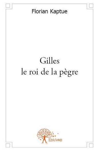 Couverture du livre « Gilles le roi de la pègre » de Florian Kaptue aux éditions Edilivre