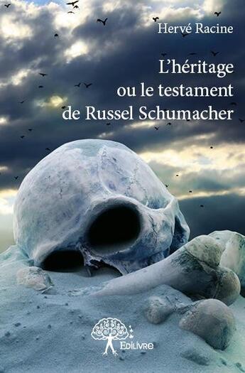 Couverture du livre « L'héritage ou le testament de Russel Schumacher » de Herve Racine aux éditions Edilivre