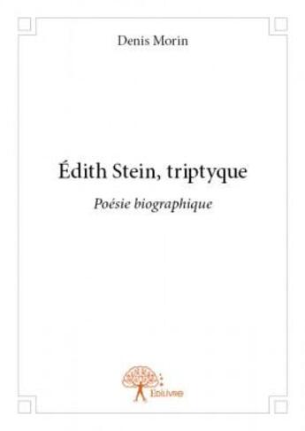 Couverture du livre « Edith Stein ; tryptique » de Denis Morin aux éditions Edilivre