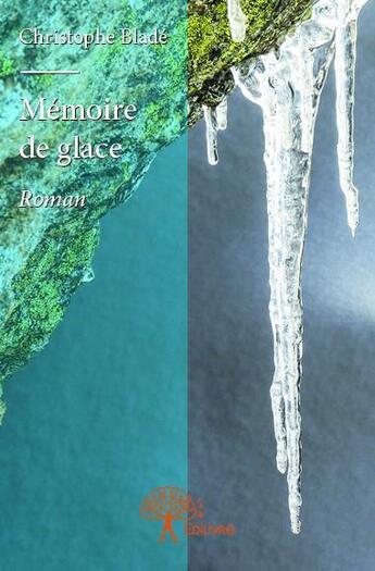 Couverture du livre « Mémoire de glace » de Christophe Blade aux éditions Edilivre