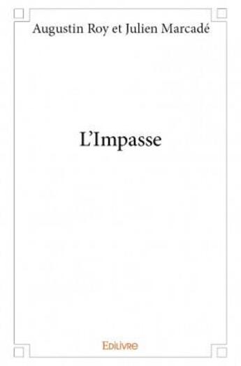 Couverture du livre « L'impasse » de Augustin Roy et Julien Marcade aux éditions Edilivre