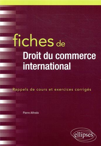 Couverture du livre « Fiches de droit du commerce international » de Alfredo Pierre aux éditions Ellipses